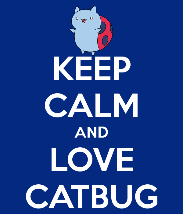 keep-calm-and-love-catbug-11
